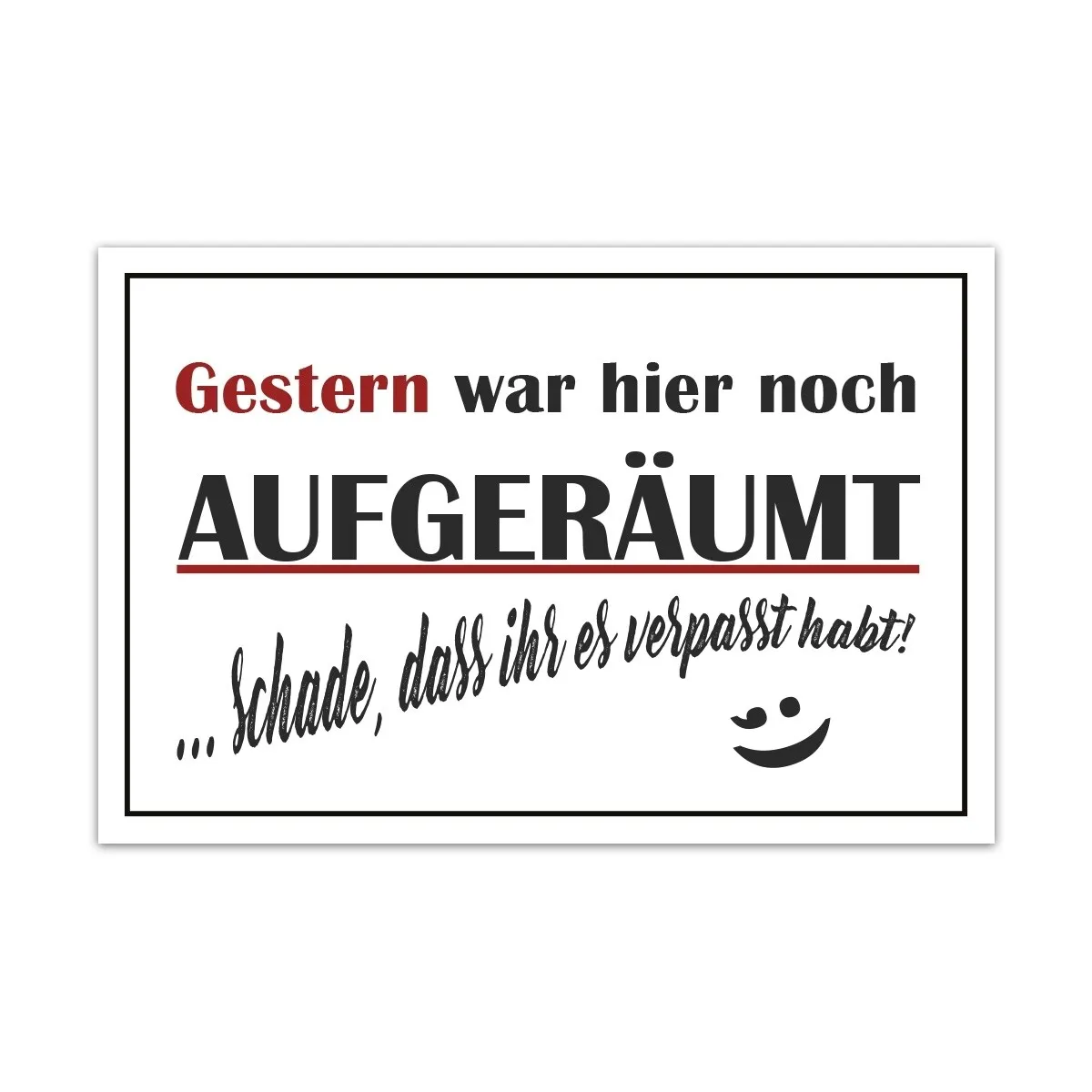 Aluverbund Schild witzig - Gestern war noch aufgeräumt